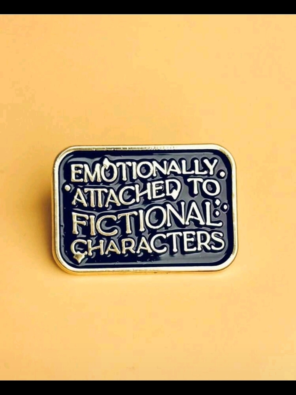 Emotionally Attached to Fictional Characters Enamel Pin - Black and Gold
